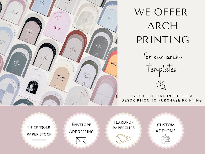 May include: A collection of arch-shaped cards with various designs and text, including names, initials, and the phrase "You're Invited". The cards are arranged in a grid pattern on a white background. The text "WE OFFER ARCH PRINTING for our arch Templates" is displayed in black text on a light pink background. Below the cards, there are four circular icons with text: "THICK 130LB PAPER STOCK", "ENVELOPE ADDRESSING", "TEARDROP PAPERCLIPS", and "CUSTOM ADD-ONS".