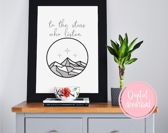 To The Stars Who Listen Printable Wall Art, ACOTAR digital download, Bookish Prints, SJM, Sarah J Maas Merch, Decor for Book Lovers