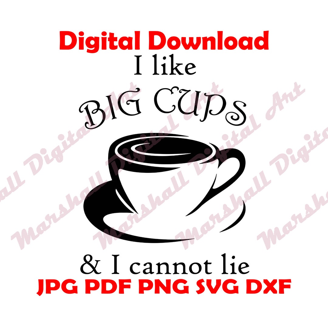 I Like Big Cups &amp; I Cannot Lie Dxf Jpg Pdf Png Svg Download File for ...