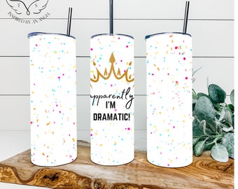 Apparently, I'm dramatic Tumbler Wrap Digital Download sublimation funny crazy humor girl boy drama