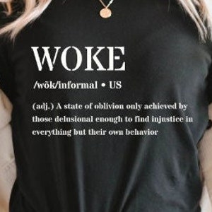 Woke Definition t Shirt, Woke Hoodie, Woke Long Sleeve, Youth Shirt,  Awake Not Woke, Conservative T Shirt, Political Statement Shirt