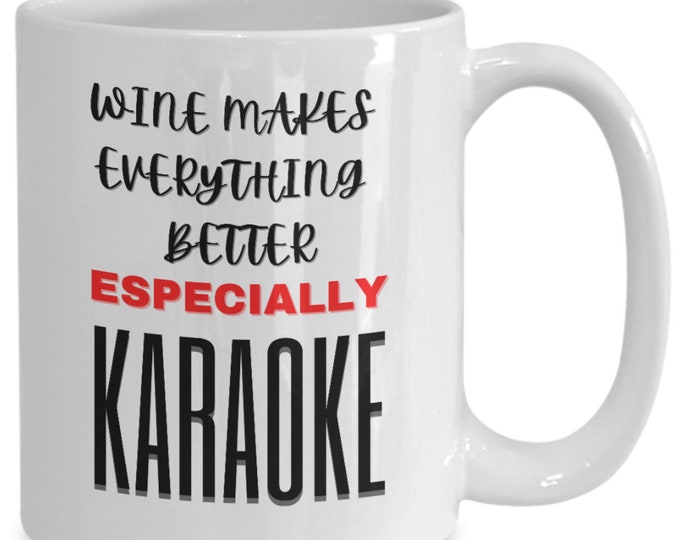 Funny Karaoke Mug - Karaoke Gift - Gift For Birthday - Wine Makes Everything Better Especially Karaoke- Personalized Gift- Personalized Mug