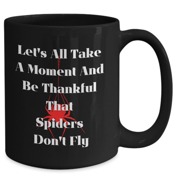 Black Spider Mug, Be Thankful Spiders Don't Fly Mug, Arachnophobia Lover, Personalized Gift, Personalized Mug