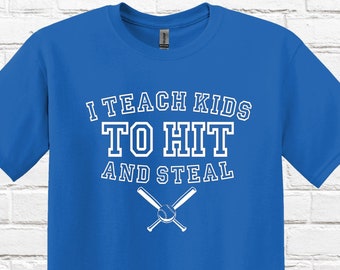 I Teach Kids to Hit and Steal Tee or Sweatshirt; Baseball Coach Shirt; Funny Baseball Tee; MANY Colors to Choose From
