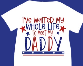 Military Baby Onesie: I've Waited My Whole Life to Meet My Daddy
