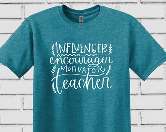 Influencer Encourager Motivator Teacher Tee / Comes in MANY Colors / Teacher Shirt / Back to School Tee / Soft Tee / Ships FREE