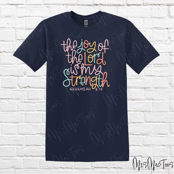 The Joy of the Lord is My Strength / Christian Faith Based Tees / Faith Based Religious Shirts / Nehemiah 8:10 / Scripture Tee