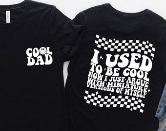 I Used To Be Cool Now I Jut Argue With My Miniature Versions Of Myself T-Shirt, 2023 Father's Day Shirt, Cool Dad Shirt, Best Tee For Father