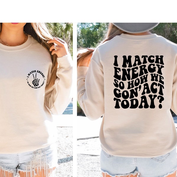 I Match Energy So How We Con'act Today Sweatshirt, Funny Women's Sweater, Protect Your Energy Hoodie, Motivational Sassy Vibe Sweatshirt