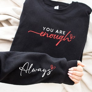 You Are Enough Always Sweatshirt, You Are Enough Sleeve Design Sweater, Self Love Hoodie, Positivity Sweater, Cute Self Motivation Hoodie