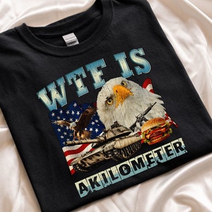 WTF Is A Kilometer Shirt, Funny Meme T-Shirt, American Vibes Shirt, Cringey USA Meme Shirt, Weird Sarcastic Shirt, 90&#39;s Graphic Funny Shirt