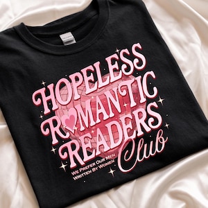 Hopeless Romantic Readers Club Shirt, Bookworm T-Shirt, Book Lover Shirt, Readers Club Tee, Men Written By Women Tee, Hopeless Romantic Tee