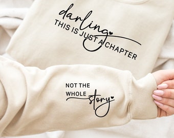 Darling This Is Just A Chapter Not The Whole Story Sweatshirt, Just A Chapter Sleeve Design Sweater, Motivational and Inspirational Sweater
