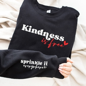 Kindness Is Free Sprinkle It Everywhere Sweatshirt, Sprinkle It Sleeve Design Sweater, Kindness Is Free Hoodie, Positive Vibes Sweatshirt