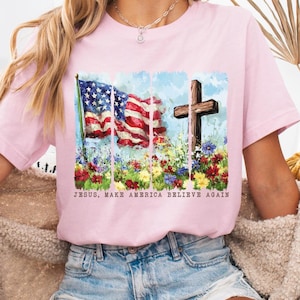 Make America Believe Again Shirt, Christian Patriotic 2025 Tee, Jesus Faith USA Flag Shirt, Independence Day Shirt, Patriotic Shirts