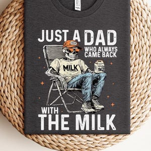 Just A Dad Who Always Came Back With The Milk Shirt, Dad Skeleton Milk Shirt, Funny Gift For Dad, Funny Father’s Day Gift, New Dad Gift