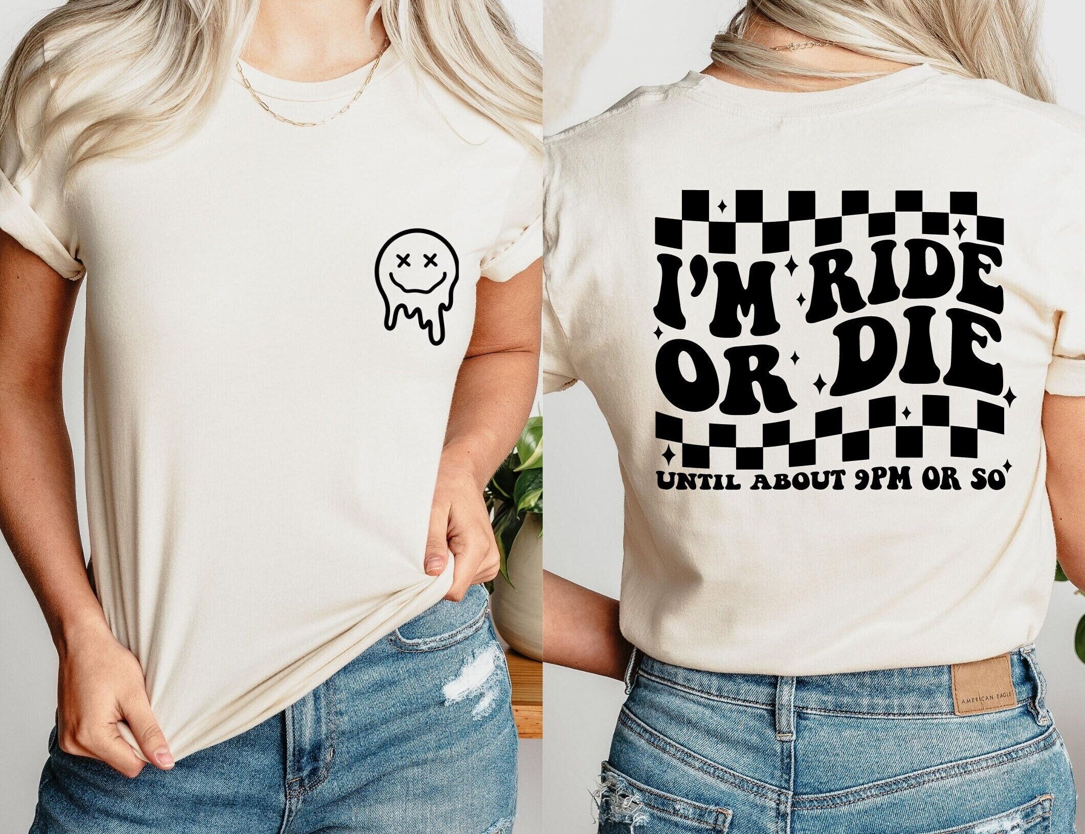 I'm Ride Or Die Until About 9pm Or So T-Shirt I'm Ride Or Die Until About 9pm Or So T-Shirt