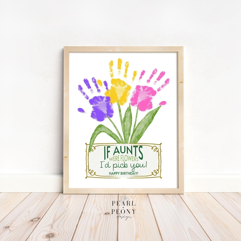 May include: A printable birthday card with a handprint flower bouquet and the text "If aunts were flowers I'd pick you! Happy Birthday!"