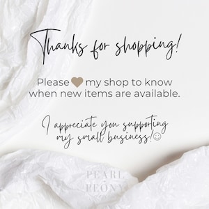May include: A white background with a handwritten message that says "Thanks for shopping! Please  my shop to know when new items are available. I appreciate you supporting my small business!" The text is in brown and there is a heart and a smiley face. The text is on a white crumpled background. The text "PEARL + PEONY design" is at the bottom of the image.