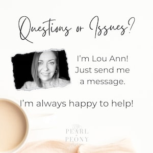May include: A black and white photograph of a woman with a friendly smile. The text "Questions or Issues?" is at the top of the image. The text "I'm Lou Ann! Just send me a message. I'm always happy to help!" is below the photo. The text "PEARL PEONY design" is at the bottom of the image.