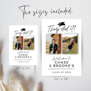 May include: Two graduation party signs with black text on a white background. The signs feature a black graduation cap with a gold tassel and the text "They did it!" The signs also include photos of two graduates, the names "Chase & Brooke's", and the text "Welcome to Chase & Brooke's Graduation Party Class of 20XX". The signs are available in two sizes: 18" x 24" and 24" x 36".