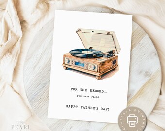 May include: A printable Father's Day card featuring a vintage record player with the text "FOR THE RECORD... you were right. HAPPY FATHER'S DAY!"