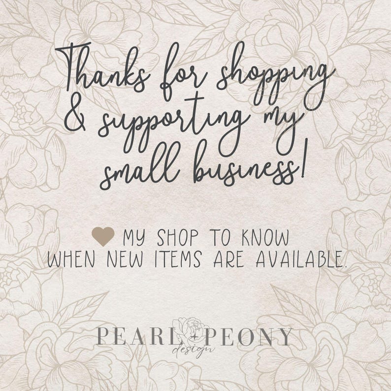 May include: A floral design with the text "Thanks for shopping & supporting my small business!" and "MY SHOP TO KNOW WHEN NEW ITEMS ARE AVAILABLE."  The text "PEARL PEONY design" is at the bottom of the image.