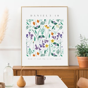 Daniel 3:18 And if not, He is still good Bible Verse Wall Art, Floral Christian Art Print, Modern Scripture Decor, Bible Quotes