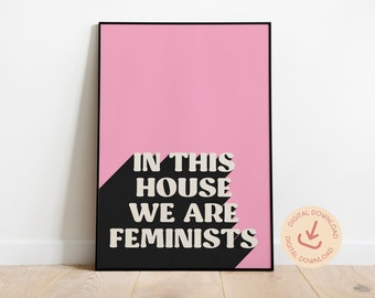 Feminist Poster: In This House We Are Feminists (Digital Download)