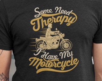 Shirt Some Need Therapy I Have My Motorcycle T-shirt Tee - Etsy