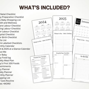 May include: A collection of printable checklists and planners for new parents. The image includes a calendar for 2024 and 2025, shopping lists, and checklists for baby preparation, labor, and after birth. The text "WHAT'S INCLUDED?" is at the top.