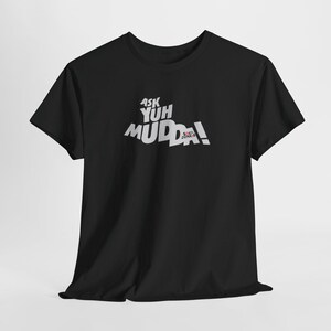 Ask Yuh Mudda Shirt | Funny Trinidad Guyanese Humor Tee | West Indian Tee | Perfect for Casual Wear | Unique Gift for Friends & Family