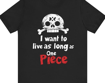 Ich möchte so lange leben wie ein Stück, Piraten-Abenteuer Anime-T-Shirt | Anime Geschenk, Anime-Liebhaber | Pop Kultur T-Shirt, Anime Shirt, Anime T Shirt