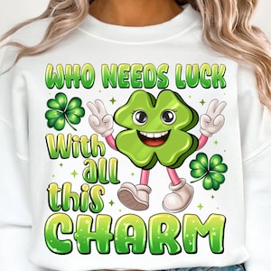Who Needs Luck With All This Charm PNG, St Patricks Png, First St. Patty&#39;s Day Png, Irish Kids Funny Png,  Lucky Png, Patricks Day Design