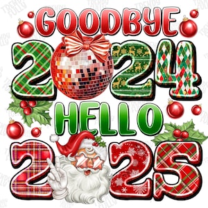 Goodbye 2024 Hello 2025 PNG, Happy New Year 2025 Png, Merry Christmas 2024 Png, Xmas PNG, New Year Png, Sublimation Design, Digital download