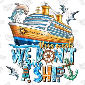This Week We Don&#39;t Give a Ship Png sublimation design download, Cruise life png, vacation png, hello summer png, sublimate designs download