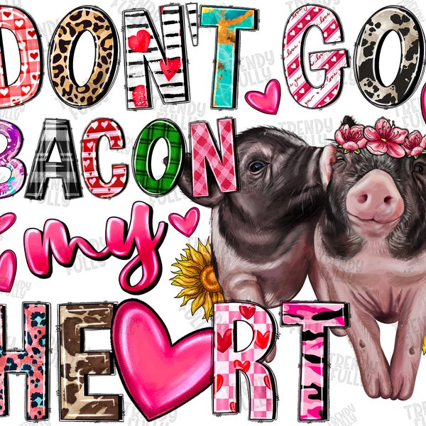 Don't go bacon my heart png sublimation design download, Happy Valentine's Day png, Pig, Xoxo Png, Valentine's bacon png, sublimate download