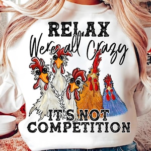 Relax Were All Crazy It&#39;s Not Competition Png, Western png, Chicken Png, Crazy Png, Sublimation Designs, Digital Art