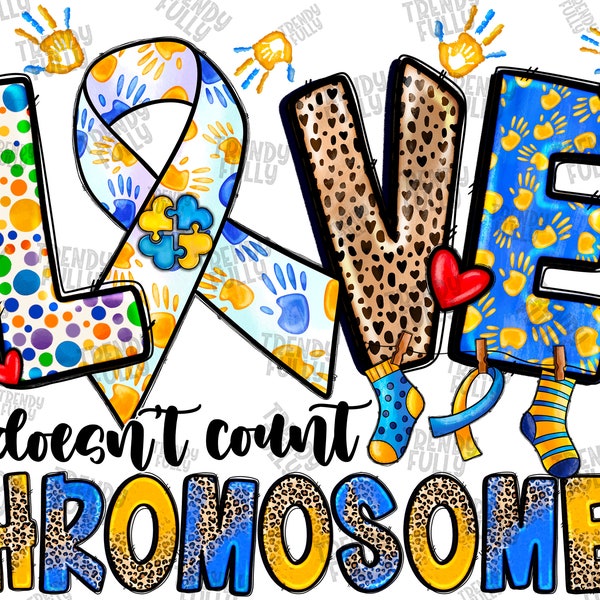 Love Doesn't Count Chromosomes Png,Down Syndrome Awareness Day png,Sublimation design, Love Down Syndrome,Digital download,Down Syndrome Png