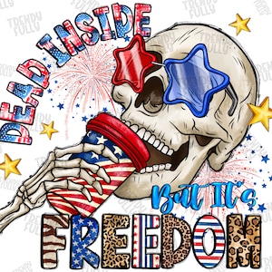 May include: A skull wearing red, white, and blue sunglasses holds a red, white, and blue coffee cup. The text "Dead Inside But It's Freedom" is written in a colorful font.