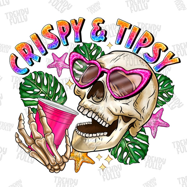 Crispy & Tipsy PNG, Digital Download, Sublimate, Sublimation, Summer, Sunshine, Girl's Trip, Alcohol,Booze,groovy,Skeleton,Skull,sublimation