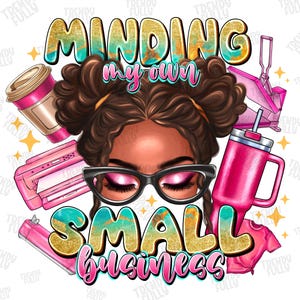 Minding my own small business png, small business png, sublimation design download, afro messy bun, black woman, sublimation design