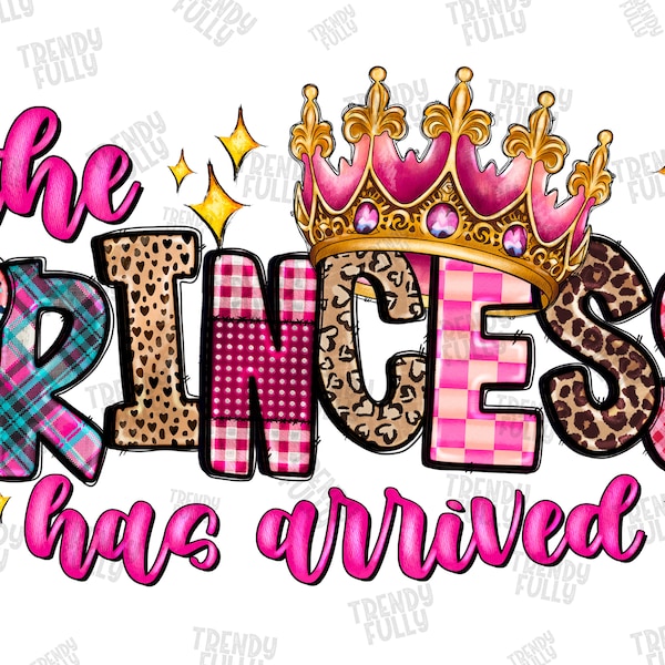 The Princess Has Arrived Png, Princess Png, Princess Design, Girls, Western,digital clipart, baby girl, sublimation design, Digital download