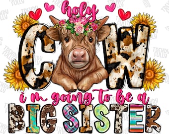 Holy Cow I'm going to be a Big sister PNG, holy cow big sister png, big sister, Longhaired Cow,Sublimation Design,Western Cow, Long Hair Cow