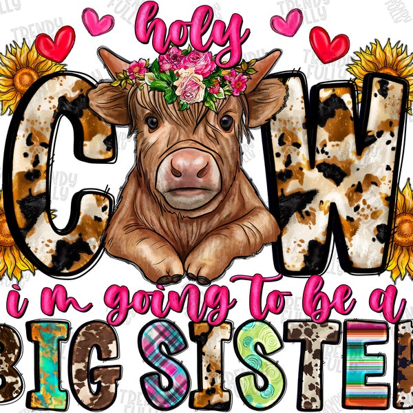Holy Cow I'm going to be a Big sister PNG, holy cow big sister png, big sister, Longhaired Cow,Sublimation Design,Western Cow, Long Hair Cow