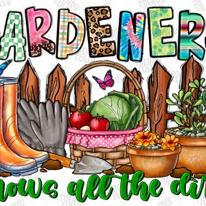 Gardeners Know All the Dirt, Flowers Gardening ,Green Thumb Spring ,Quote Clipart PNG Digital Download,Garden Sublimation Shirt Design