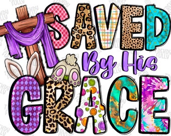 Saved By His Grace Easter PNG, Christian Sublimation Design (Digital Download)