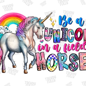 Be a Unicorn In a Field Of Horses png, sublimation design, cute Unicorn png, Unicorn png,Unicorn Design, Horses Png,Rainbow,Digital download
