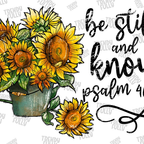 Be Still And Know Psalm 46.10 PNG, Sunflower Png, Be Still Png, Western, Psalm 46.10, Sunflower Design,Sublimation Design, Digital Download