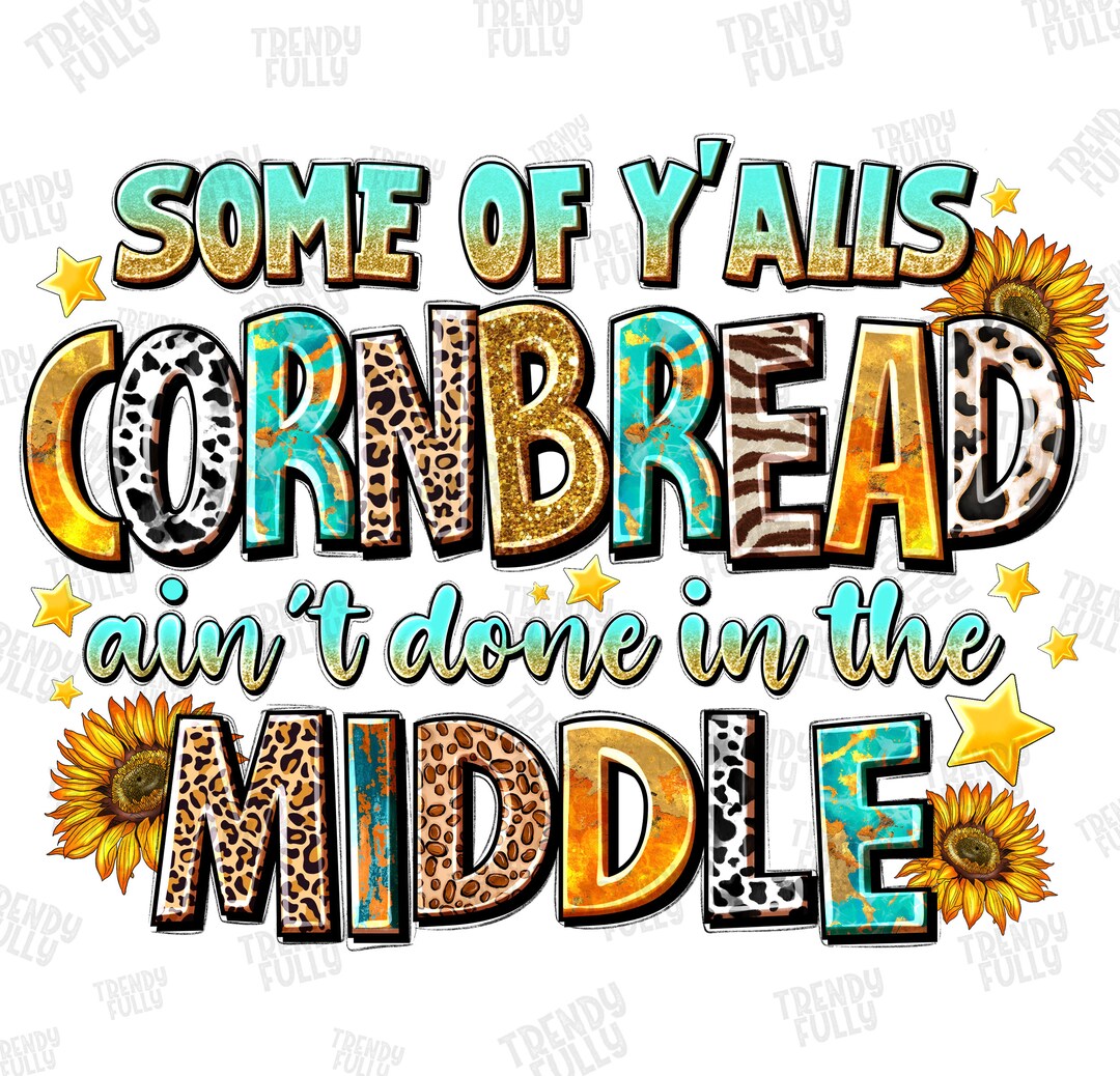 Some of Y'alls Cornbread Ain't Done in Middle Png, Western Png, Funny ...
